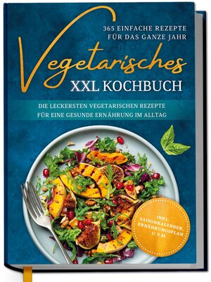 cover image of Vegetarisches XXL Kochbuch--365 einfache Rezepte für das ganze Jahr